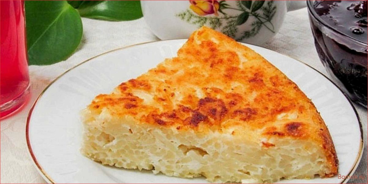 Лапшевник — история, рецепты и секреты приготовления легендарного блюда